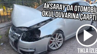 Aksaray’da lastiği patlayan otomobil okulun bahçe duvarına çarptı. Kazada yaralanan