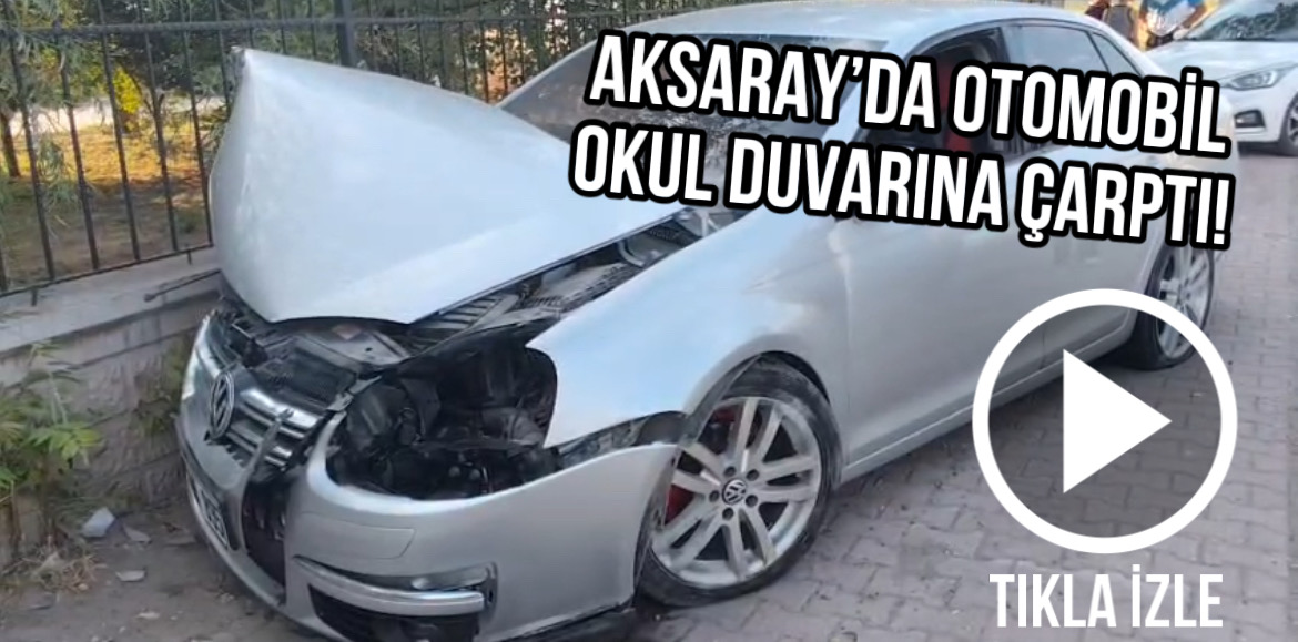 Aksaray’da lastiği patlayan otomobil okulun bahçe duvarına çarptı. Kazada yaralanan