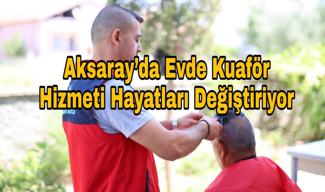 Belediyenin Mobil Kuaför ekibi, yaşlı ve engelli vatandaşların evlerine giderek