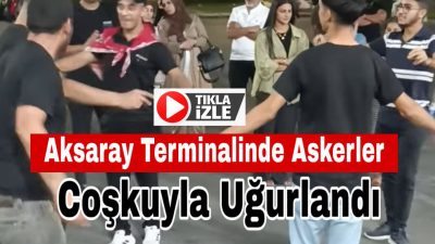 Aksaray Terminali’nde vatani görevine gidecek askerler, davul zurna eşliğinde ailelerin