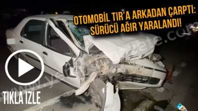 Yavuz Sultan Selim Mahallesi OSB yolunda TIR’a arkadan çarpan otomobildeki