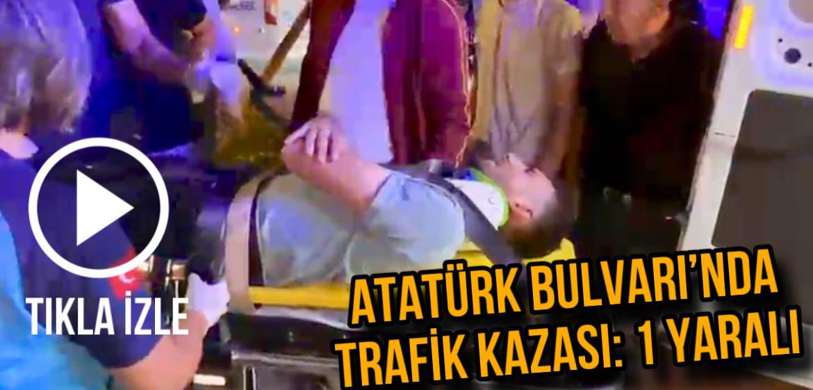 Atatürk Bulvarı’nda meydana gelen kazada 21 yaşındaki Nail Can K.