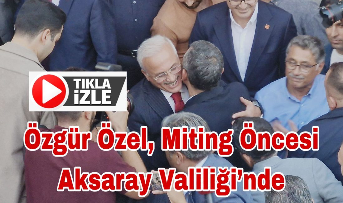 CHP Genel Başkanı Özgür Özel, miting öncesi Vali Kumbuzoğlu’nu ziyaret