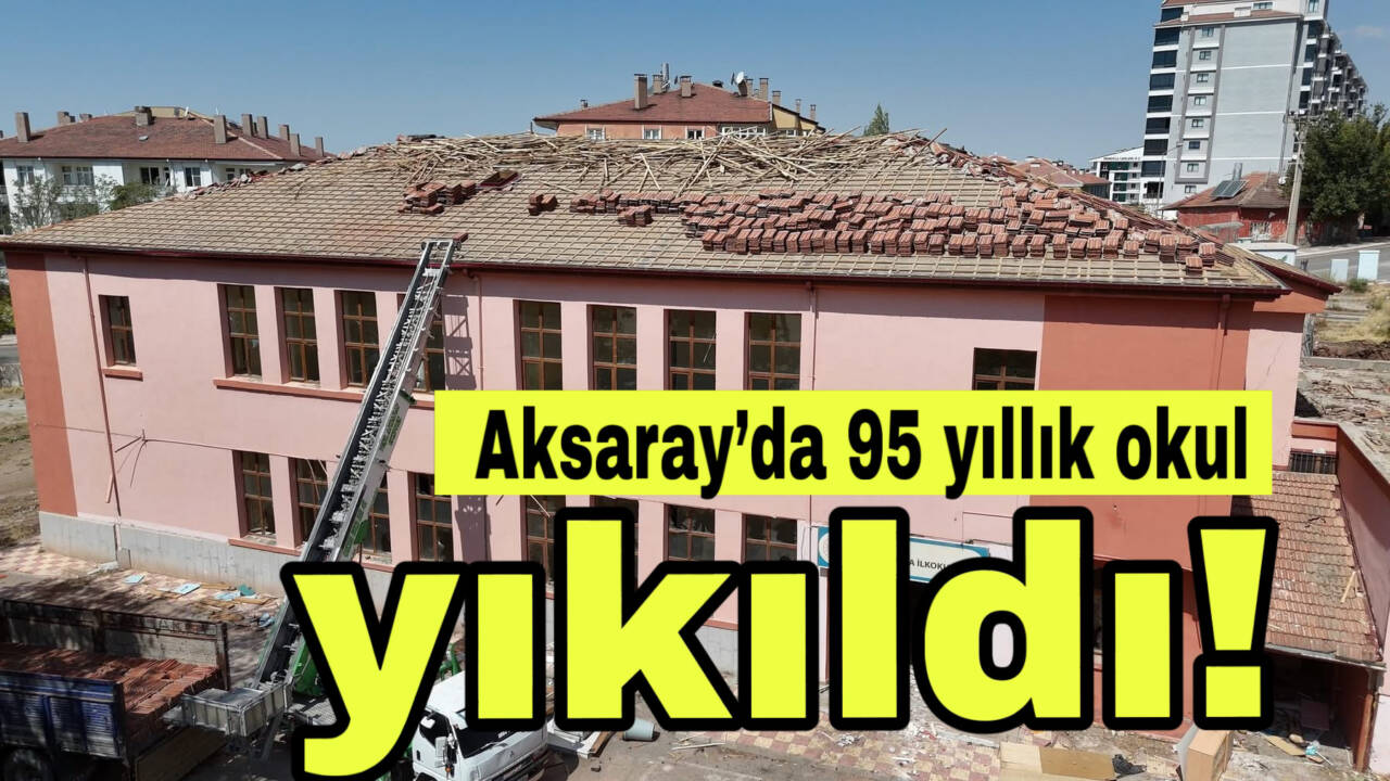 Aksaray İl Özel İdaresi, ömrünü tamamlayan 1930 Gazipaşa İlkokulu’nu yıktı.