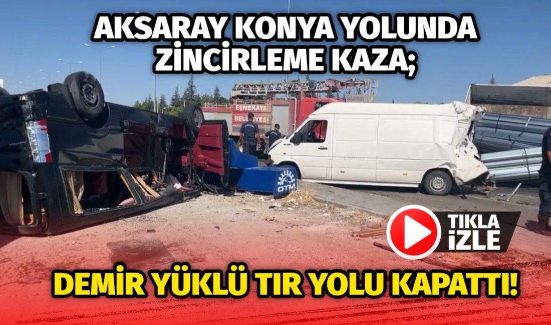 Aksaray Konya yolunda zincirleme kaza;Demir yüklü tır yolu kapattı! Konya istikametinden Aksaray istikametine seyir halinde olan 3 araç Eşmekaya