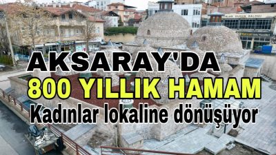 800 yıllık II. Kılıçarslan Hamamı, Aksaraylı kadınların buluşma noktası olacak