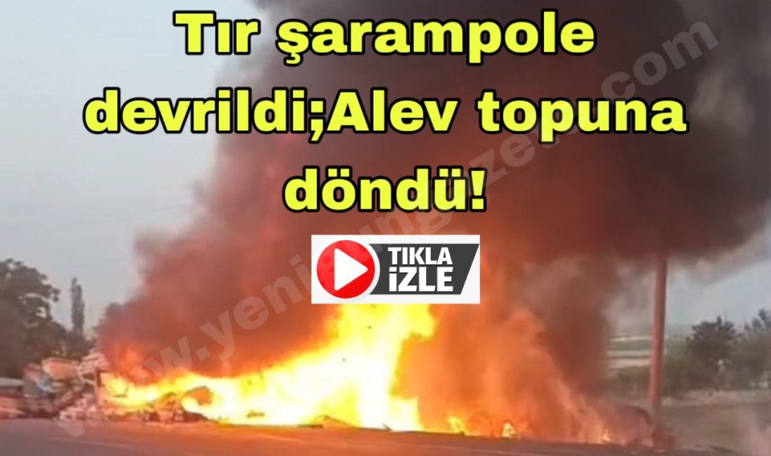 Tır şarampole devrildi;Alev topuna döndü! Topakkaya Kavşağı’nda şarampole devrilen tır alev topuna döndü. Sürücü ağır