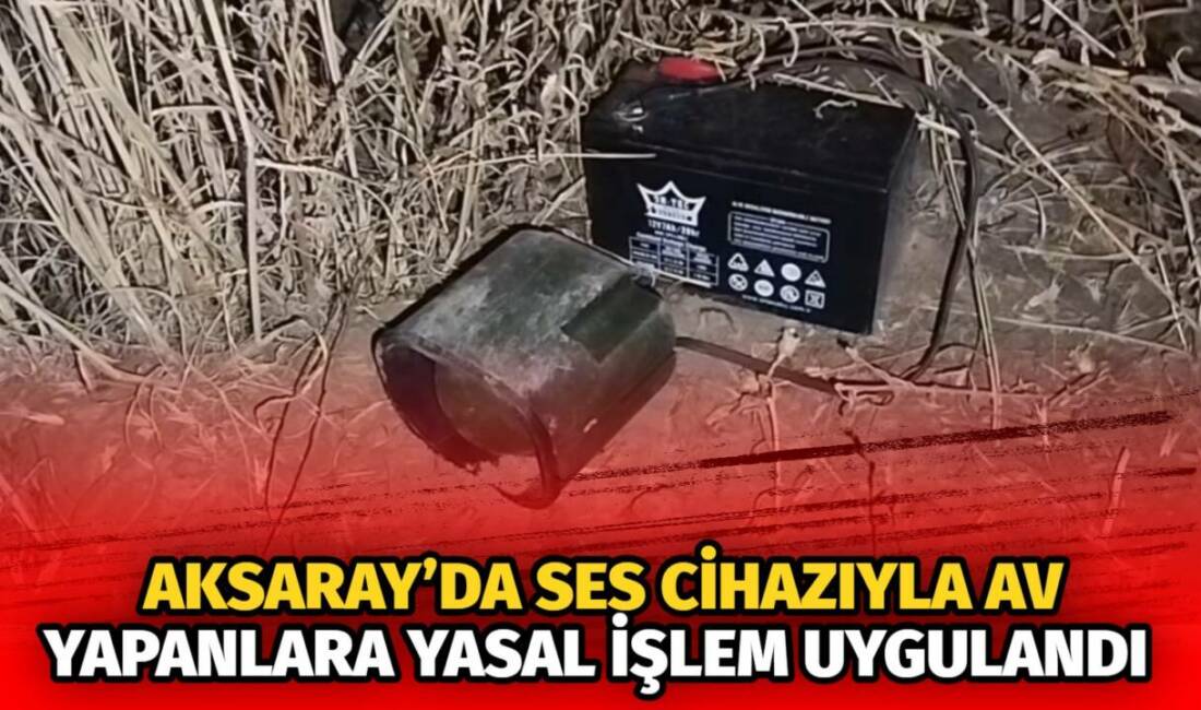 Doğa Koruma ve Milli Parklar Aksaray Şube Müdürlüğü, ses cihazıyla