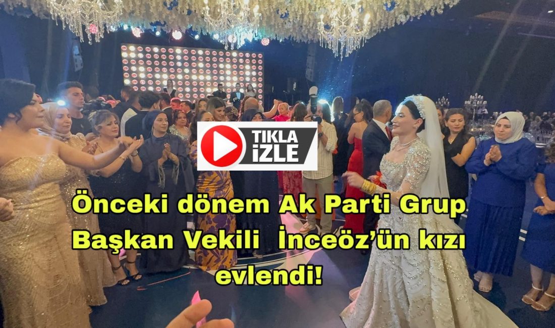Ak Parti önceki dönem Grup Başkanı İlknur İnceöz’ün kızı Sevde