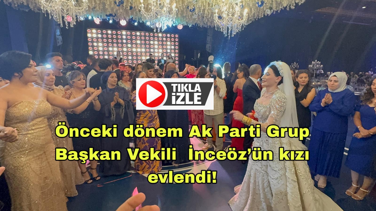 Ak Parti önceki dönem Grup Başkanı İlknur İnceöz’ün kızı Sevde