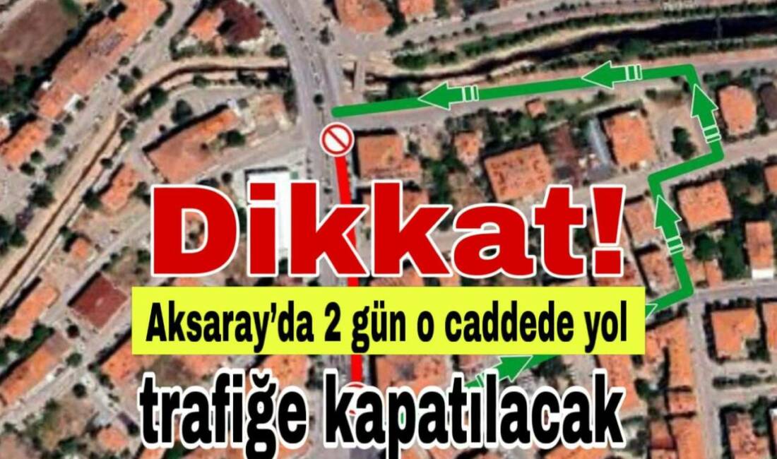 Dikkat! Aksaray’da 2 gün o caddede yol trafiğe kapatılacak Aksaray Belediyesi, Coğlaki Kavşağı–Kılıçaslan Parkı girişinde alt yapı çalışmaları nedeniyle