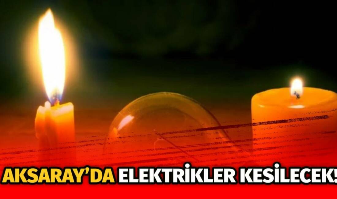 MERAM Elektrik Dağıtım Şirketi tarafından yapılan açıklama kapsamında Aksaray’ın bazı