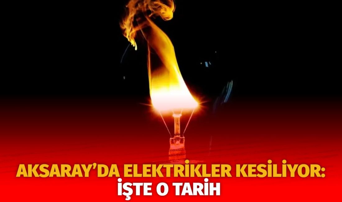 MERAM Elektrik Dağıtım Şirketi tarafından yapılan açıklama kapsamında Aksaray’ın bazı