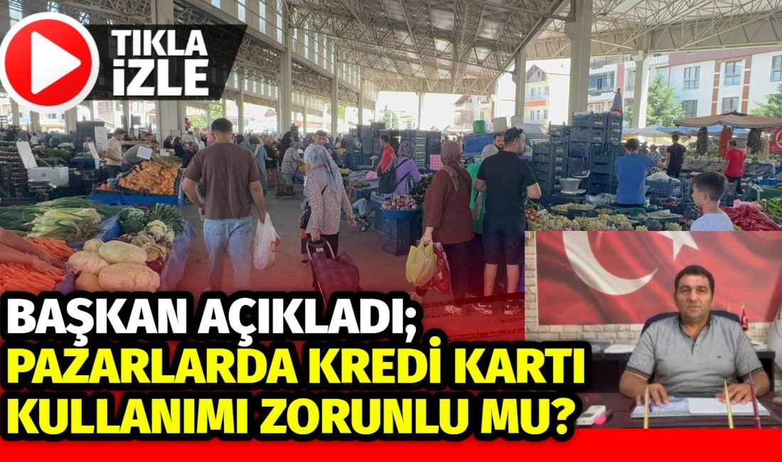 15 Ağustosta yürürlüğe girecek olan pazar yerlerinde kredi kartı kullanımı