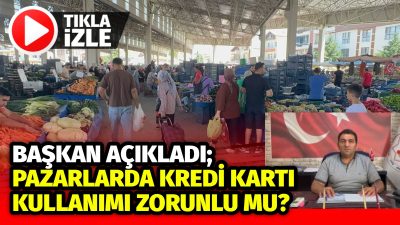 15 Ağustosta yürürlüğe girecek olan pazar yerlerinde kredi kartı kullanımı
