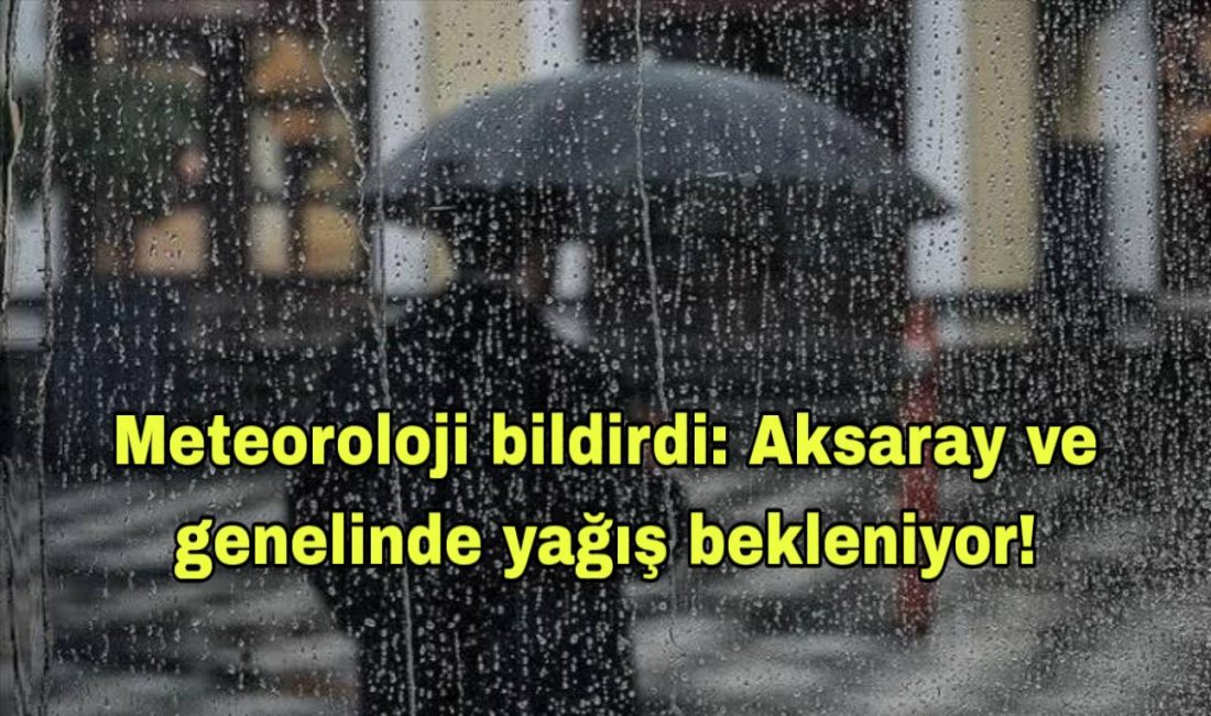 Meteoroloji, Aksaray ve ilçelerinde öğle sonrası sağanak ve gök gürültüsü