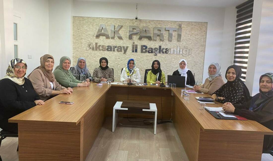 AK Parti Aksaray İl Kadın Kolları Başkanlığı, parti çalışmalarını değerlendirmek