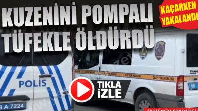 Aksaray’da kıskançlık krizine kapılan şahıs, kuzenini evinde pompalı tüfekle öldürdü.