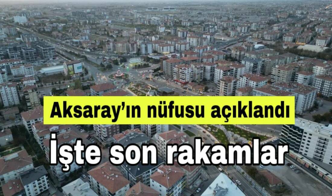 Aksaray’ın 2024 nüfusu 439 bin 474 oldu. Erkek ve kadın