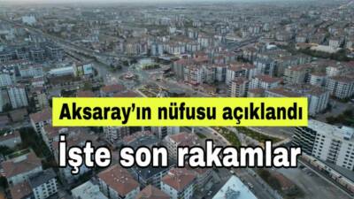 Aksaray’ın 2024 nüfusu 439 bin 474 oldu. Erkek ve kadın
