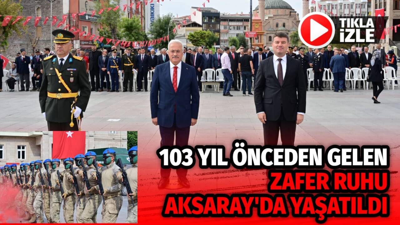 Aksaray’da 30 Ağustos Zafer Bayramı’nın 103. yıldönümü, kent meydanında düzenlenen