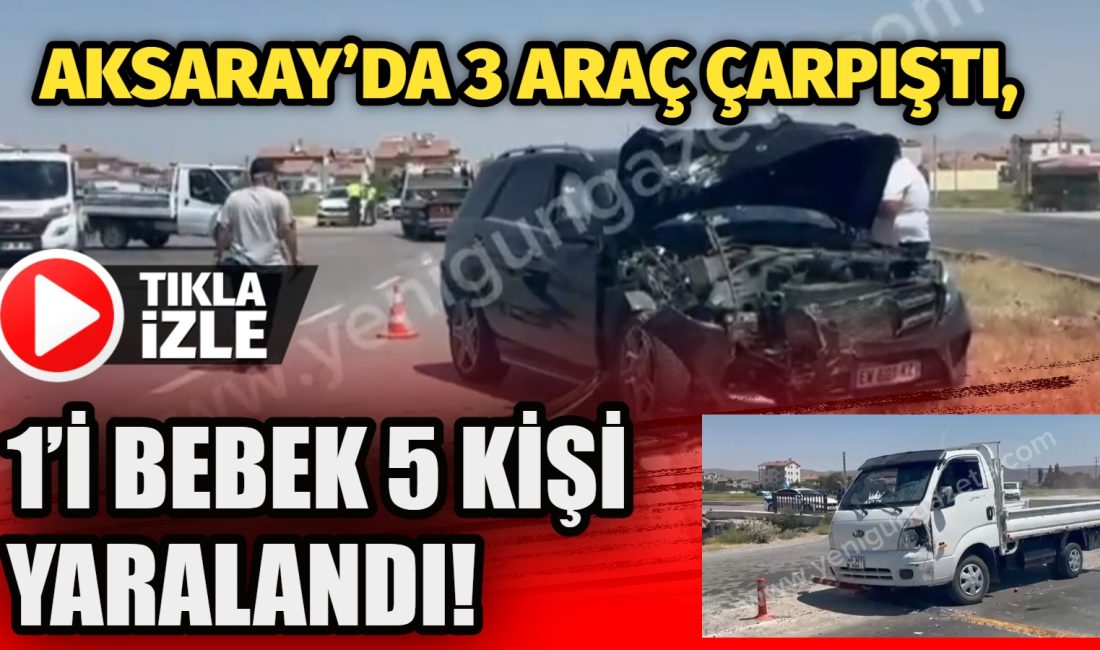 Aksaray’da 3 aracın karıştığı kazada 5 kişi yaralandı, hurdaya dönen