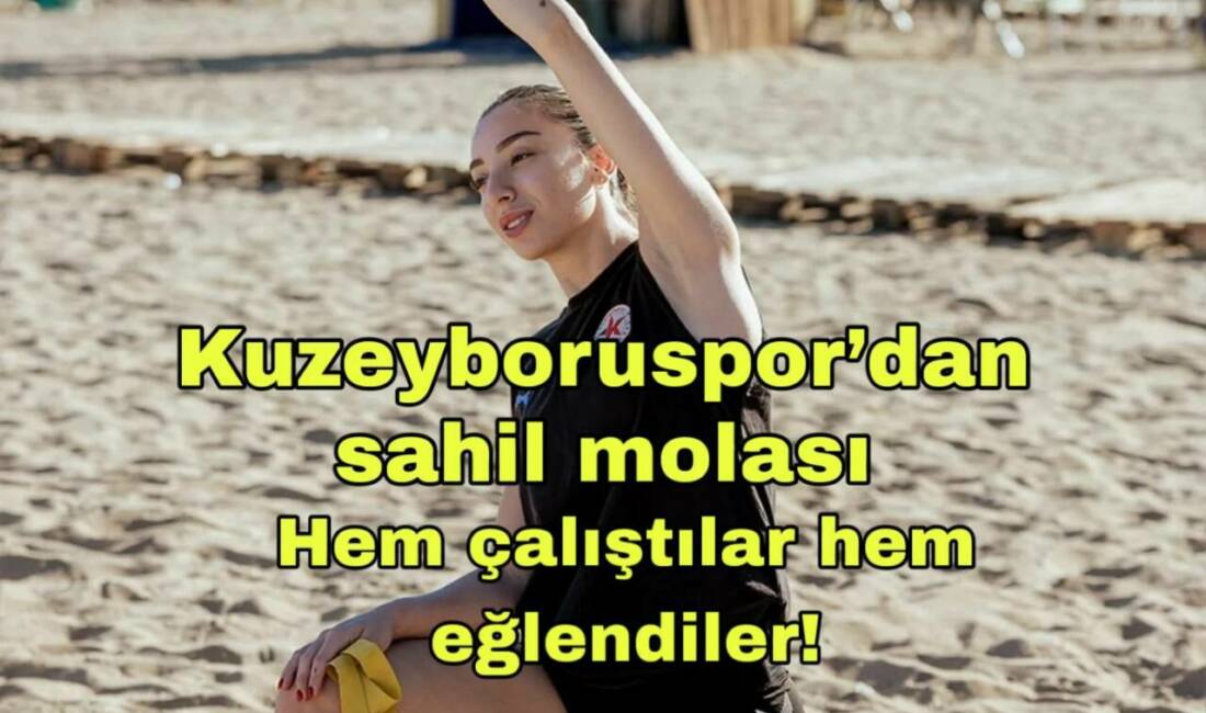 Yeni sezon hazırlıklarını sürdüren Kuzeyboruspor, kampın ikinci gününde sahil etkinliğiyle