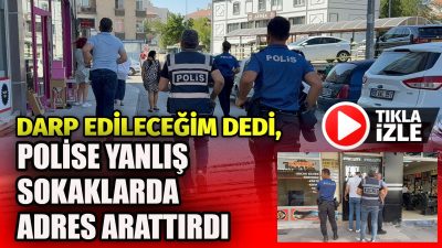 Taşpazar Mahallesi’nde darp edileceğini söyleyen genç, polisi yanlış adrese yönlendirerek