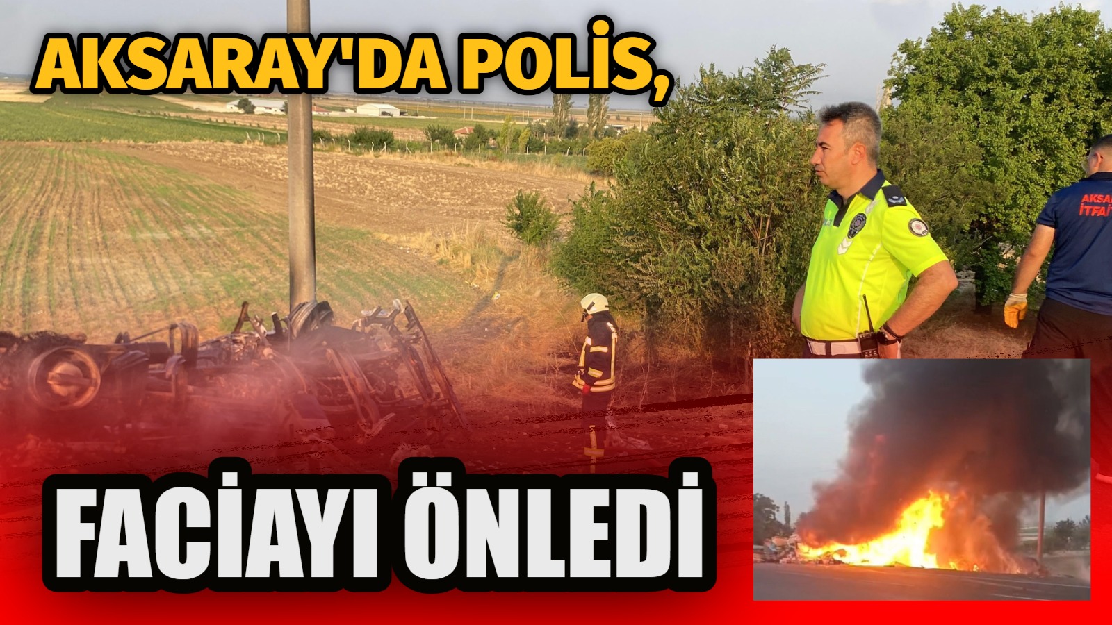 Tır yangınında polisin anında trafiği kesmesi büyük bir faciayı önledi