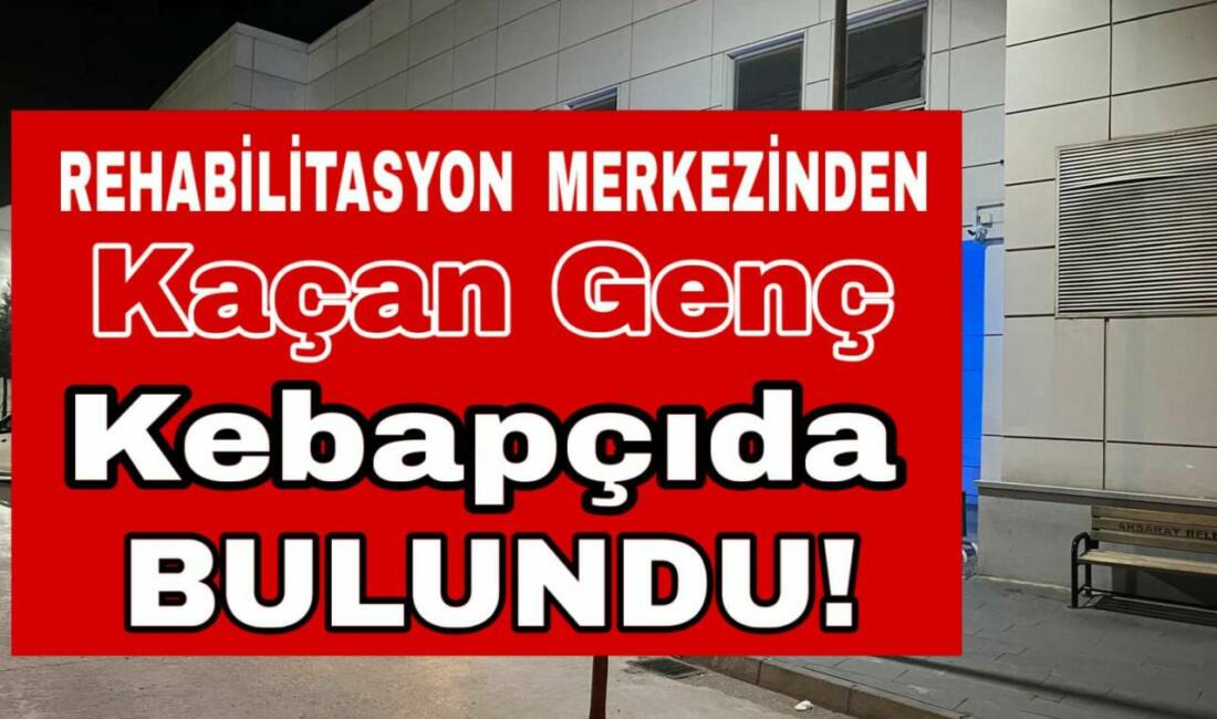 Rehabilitasyon merkezinden kaçan Y. A.G., Taşpazar Mahallesi’nde kebapçıda bulundu. Polis