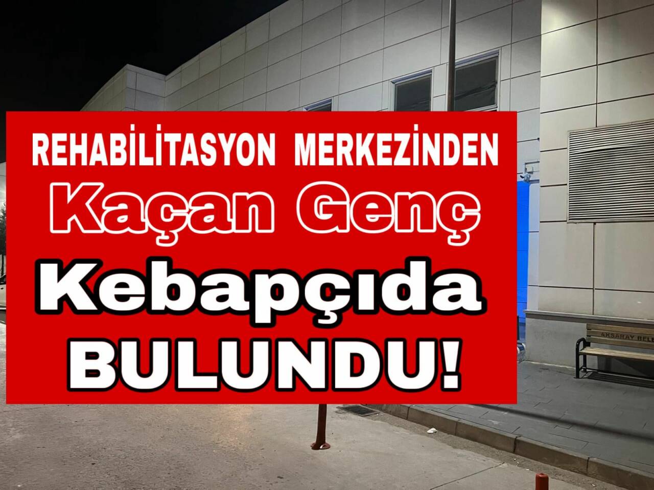 Rehabilitasyon merkezinden kaçan Y. A.G., Taşpazar Mahallesi’nde kebapçıda bulundu. Polis