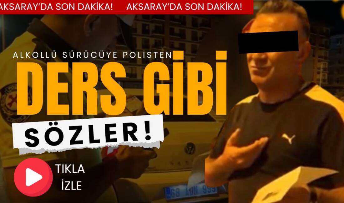 Aksaray’da polis ekiplerinin yaptığı rutin uygulamada, alkollü sürücü Ş. B.,
