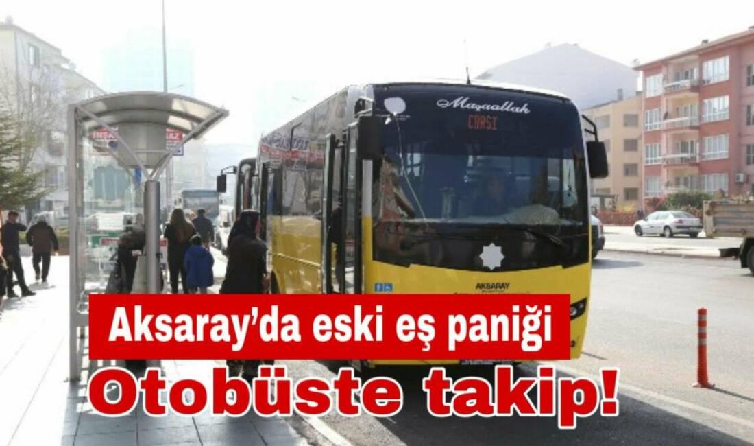 İşten dönen kadın, eski eşinin otobüste de peşini bırakmaması üzerine
