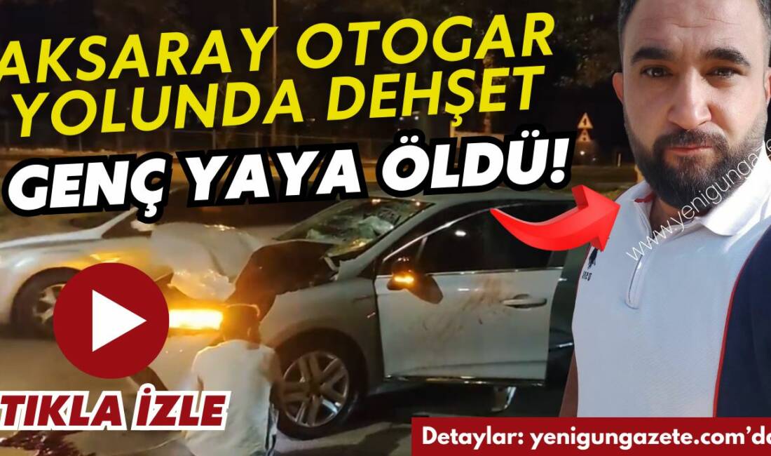 Aksaray’da otogar yolunda otomobilin çarptığı 31 yaşındaki yaya ağır yaralı