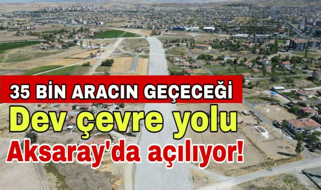 Günlük 35 bin aracın geçeceği dev çevre yolu Aksaray’da açılıyor! Başkan Dinçer ve Milletvekili Aydoğdu, günlük 35 bin aracın yükünü