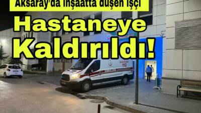 İnşaatta yükseklikten düşen 54 yaşındaki işçi Resul T. hastaneye kaldırıldı.
