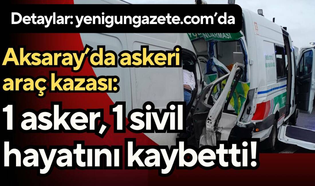 Ankara-Niğde otoyolunda askeri araç kaza yaptı. 1 asker şehit olurken,