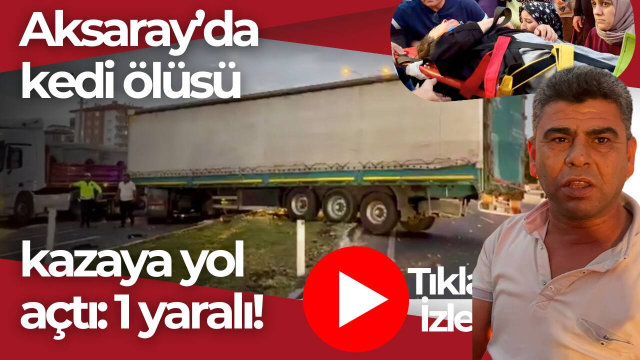 Aksaray Kapadokya bulvarında tır sürücüsünün manevrası kazaya yol açtı,