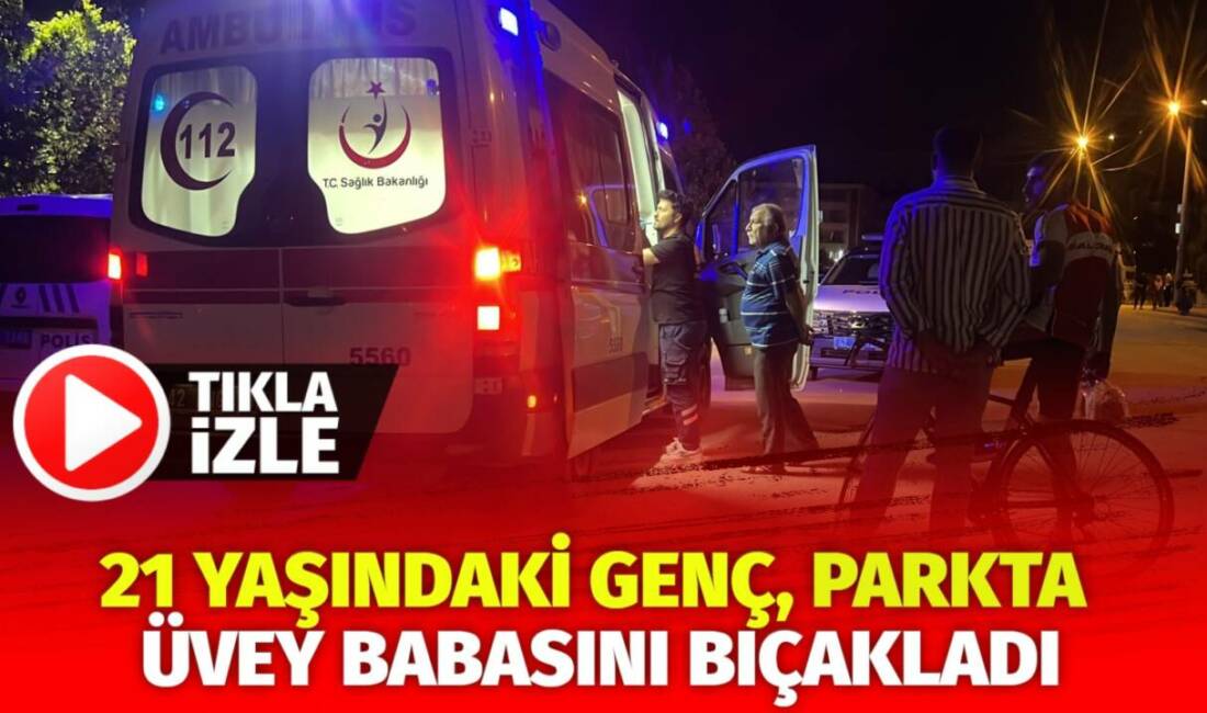 Konya’da yaşanan olayda 21 yaşındaki genç, parkta tartıştığı üvey babasını