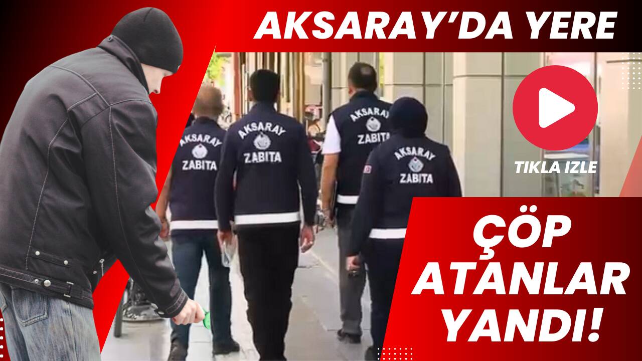 Aksaray Belediyesi zabıta ekipleri, çevre temizliğini sağlamak amacıyla kent genelinde