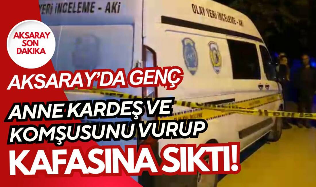 Aksaray’da bunalıma giren genç anne, kardeş ve komşusunu vurdu. Yaralıların