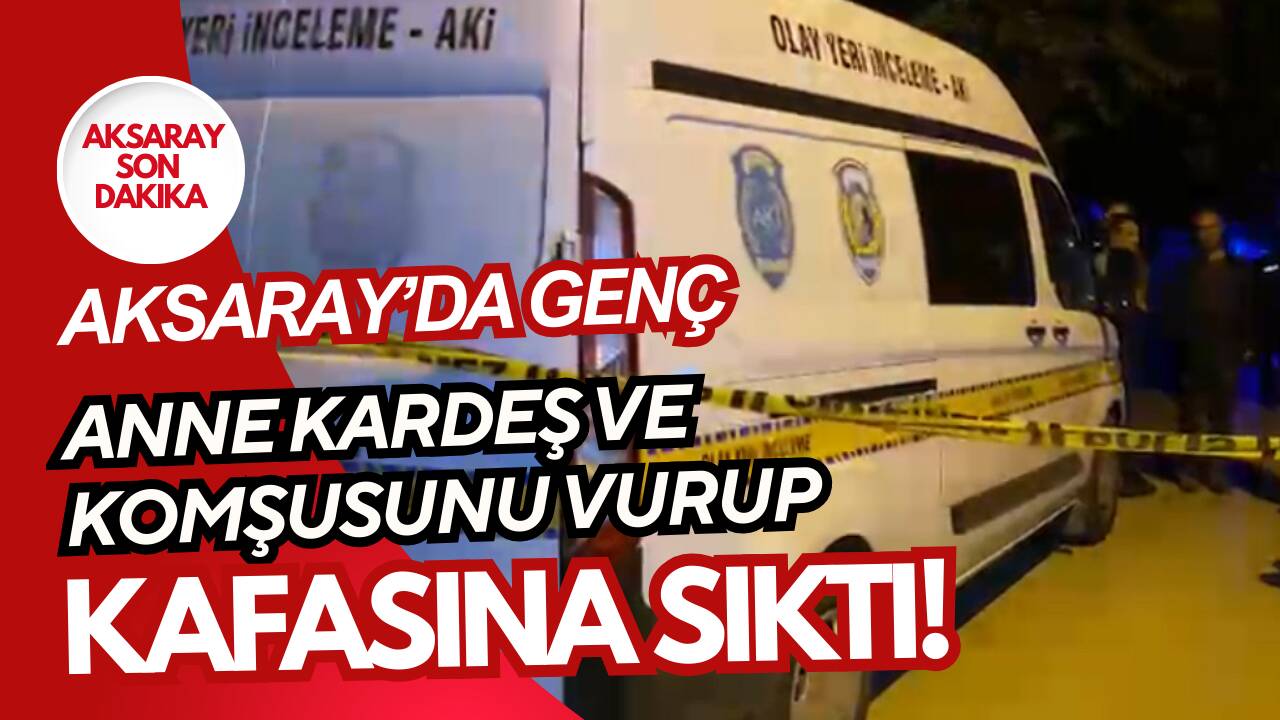 Aksaray’da bunalıma giren genç anne, kardeş ve komşusunu vurdu. Yaralıların