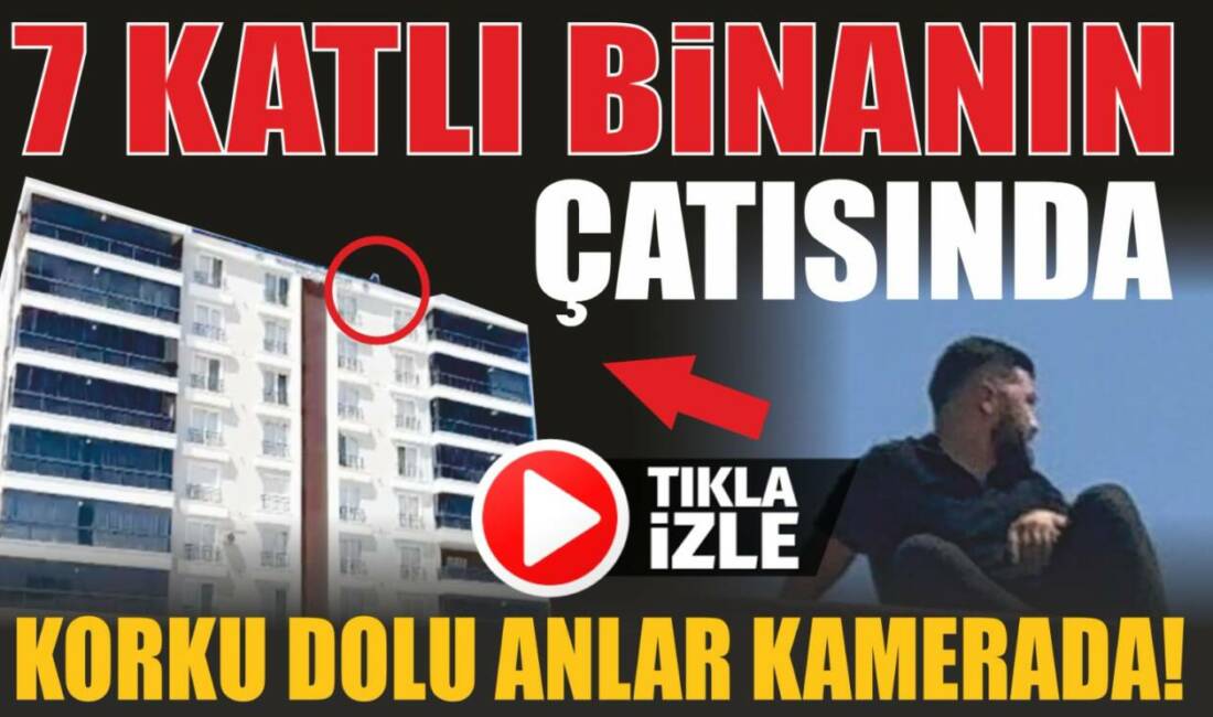 Olay, Tacin Mahallesi’nde bulunan 7 katlı apartmanın çatısında yaşandı.