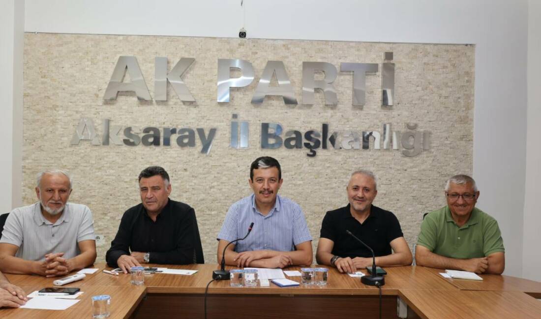 AK Parti Aksaray İl Başkanlığı’nda haftalık olağan il yönetim kurulu