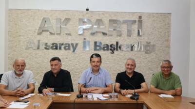 AK Parti Aksaray İl Başkanlığı’nda haftalık olağan il yönetim kurulu