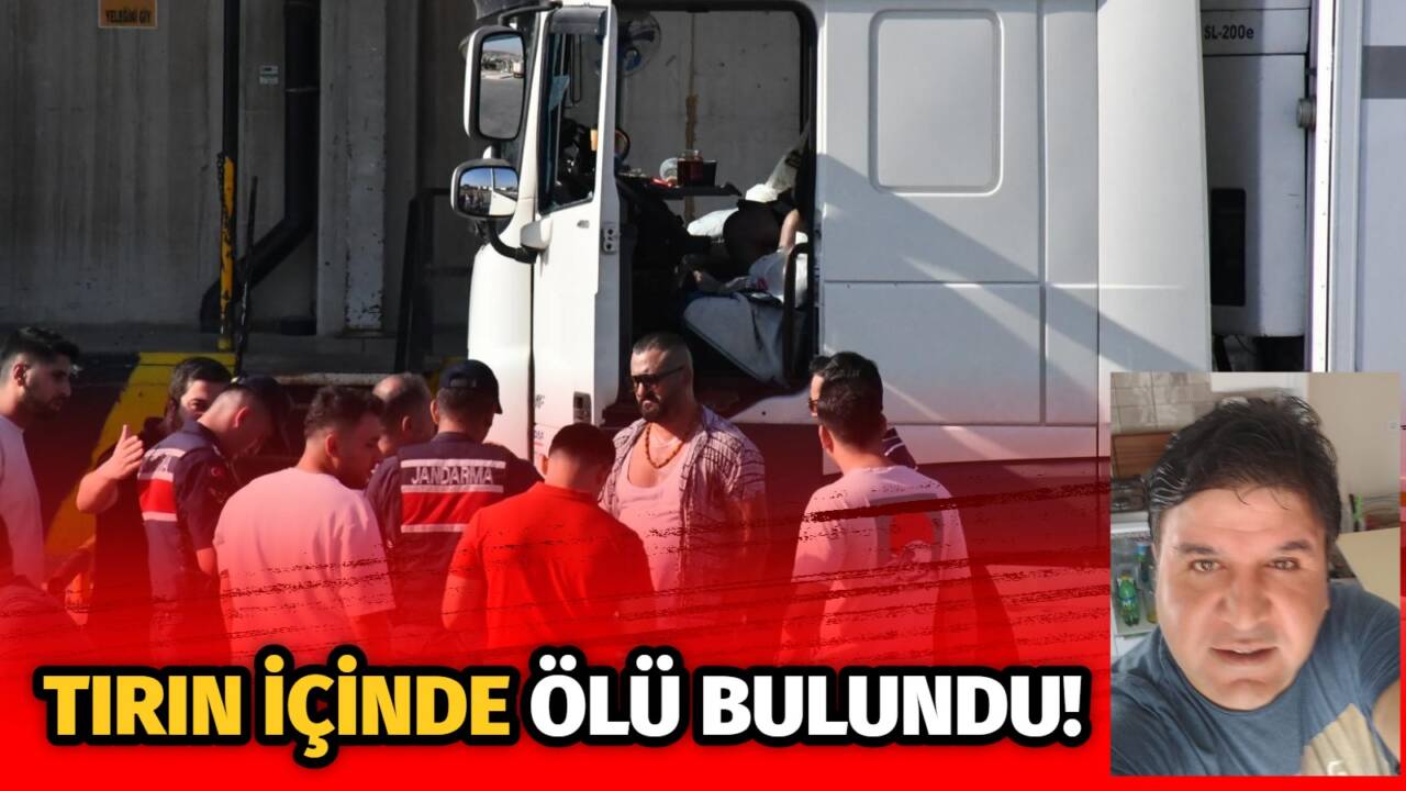 İzmir'de bir tır sürücüsü, park halindeki aracının içinde ölü halde