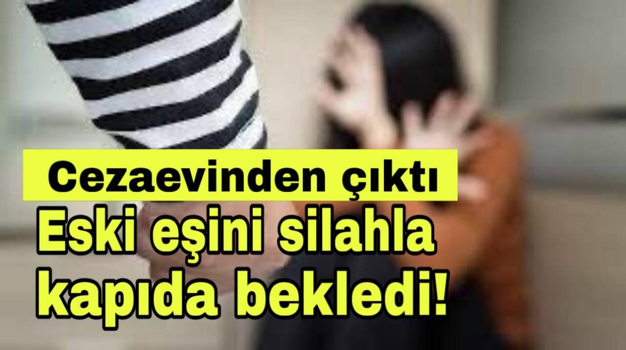 Cezaevinden çıkan eski koca soluğu eşinin evinde aldı.