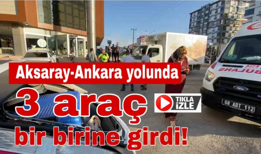 Aksaray-Ankara E90 karayolunda 3 aracın karıştığı kazada sürücüler ve yolcular