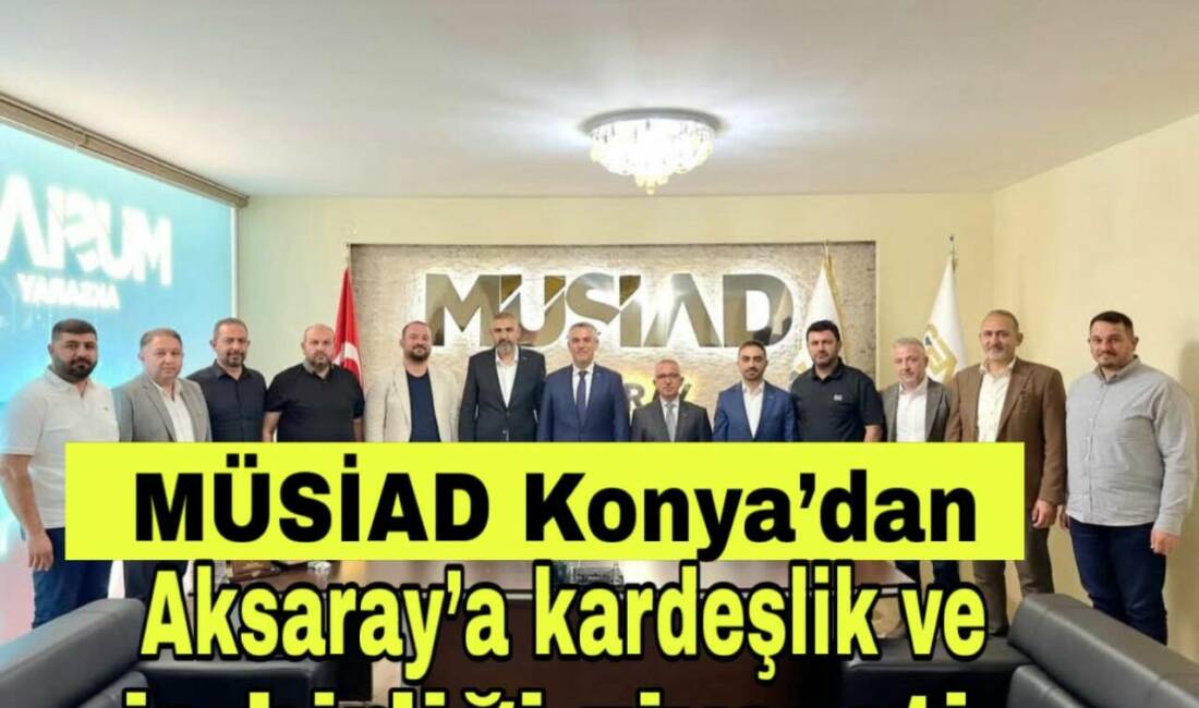 MÜSİAD Konya Şubesi heyeti, Aksaray’da sıcak bir buluşma gerçekleştirdi. İki