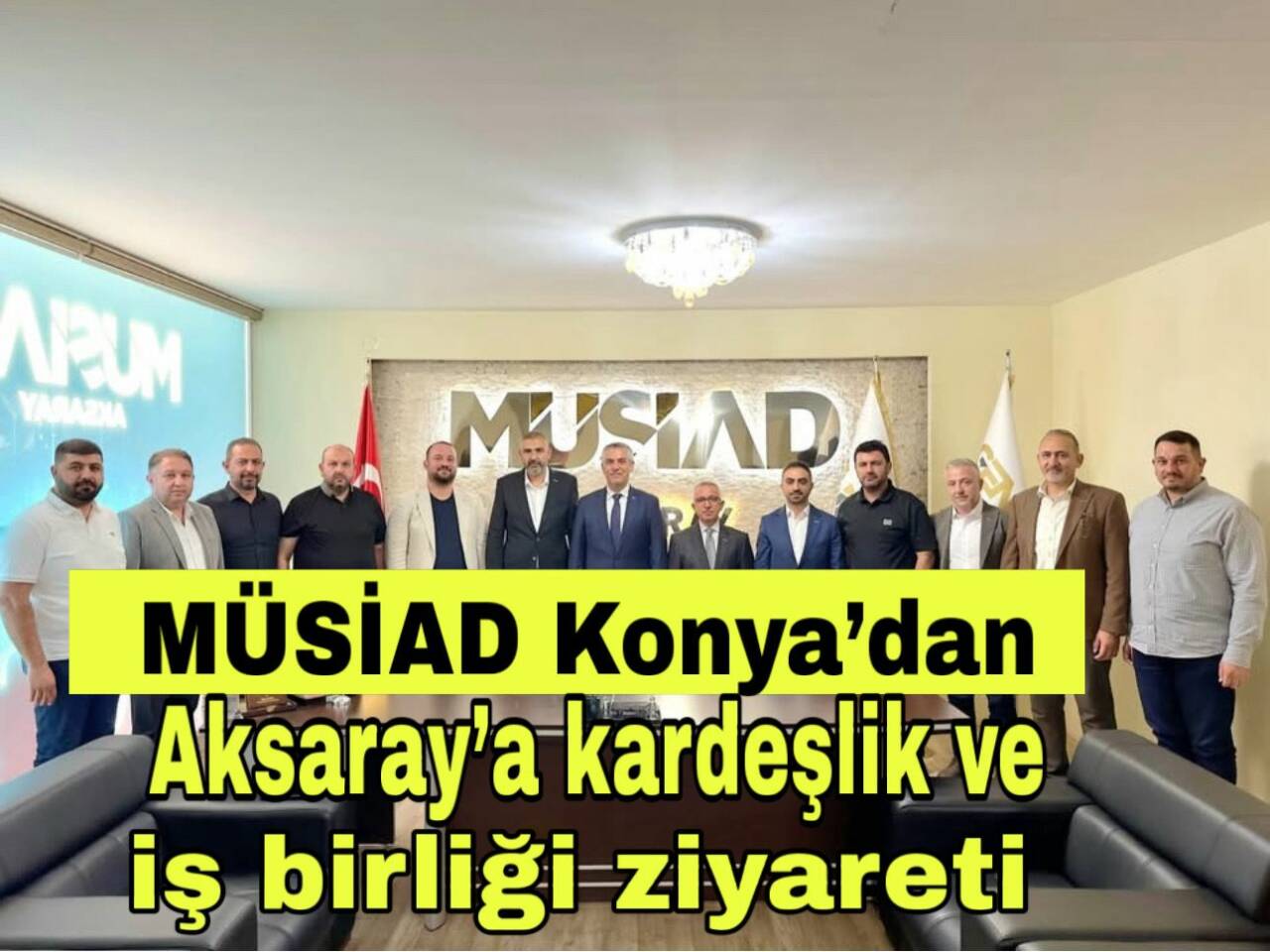 MÜSİAD Konya Şubesi heyeti, Aksaray’da sıcak bir buluşma gerçekleştirdi. İki